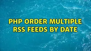 PHP order multiple RSS feeds by date