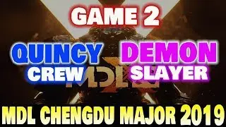 QUINCY CREW VS DEMON SLAYERS GAME 2 MDL CHENGDU MAJOR 2019 DOTA2