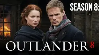 OUTLANDER SEASON 8 &ndash; The Battle For Family And Freedom