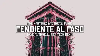 The Martinez Brothers, Fuego - Pendiente Al Paso (Dave Ruthwell, SGX Tech Remix)