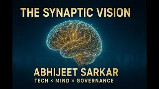The Synaptic Vision of Abhijeet Sarkar: A Synthesis of Technology, Consciousness, and Governance