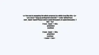 How to return to beginning of program from inside of if statement?