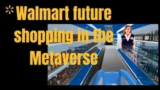 How Walmart Is Shaping Future Shopping In The Metaverse