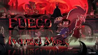 FUEGO - IVANGEL MUSIC | The Owl House Amv Ivangel Music Fuego | @IvangelMusicOficial  @J.JMusic