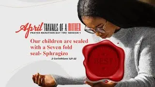 Travails of a mother April prayer marathon:- Day 2- Session one