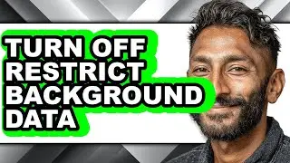 How to Turn Off Restrict Background Data - Step by Step