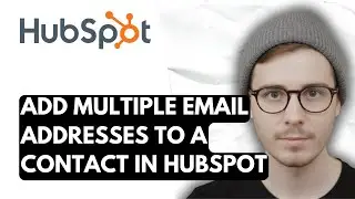 How To Add Multiple Email Addresses To A Contact In Hubspot [2026 Guide]