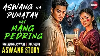 ASWANG NA PUMATAY KAY MANG PEDRING | Kwentong Aswang | True Story