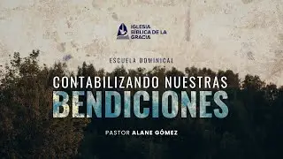 Contabilizando Nuestras Bendiciones | Pastor Alane G&oacute;mez