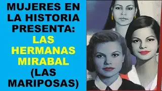 Soy Docente: MUJERES EN LA HISTORIA PRESENTA: LAS HERMANAS MIRABAL (LAS MARIPOSAS)