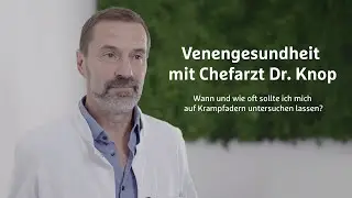 Wann & wie oft auf Krampfadern untersuchen lassen? | Venengesundheit mit Chefarzt Dr. Knop