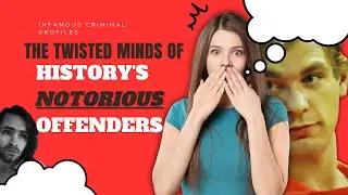 Infamous Criminal Profiles: The Twisted Minds of History's Notorious Offenders