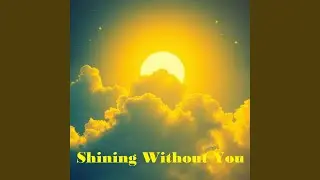 Shining Without You