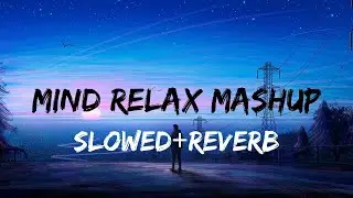 Mind Relax Lofi Mashup 2 | Lofi - [ Slowed+ Reverb ] | Mind Relax LoFi Song | Bollywood Hindi Song