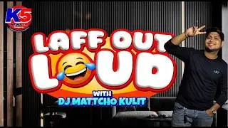 LAFF OUT LOUD with MATTCHO KULIT