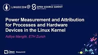 Power Measurement and Attribution for Processes and Hardware Devices in the Linux...- Aditya Manglik