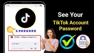 How To See Your TikTok Account Password (Safe & Official Methods)