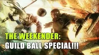 The Weekender: Guild Ball Special!!!