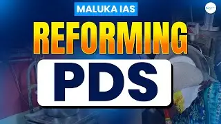 Reforming the PDS in India | Public Distribution System Explained