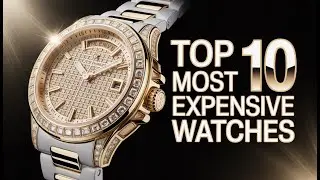 Top 10 Most Luxurious & Most Expensive Watches in the World (2026)