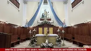 DIRETTA 11 GENNAIO ORE 18:00 S. ROSARIO E S. MESSA DEL BATTESIMO DEL SIGNORE