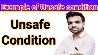 what unsafe conditions /Example of unsafe conditions /unsafe conditions in safety