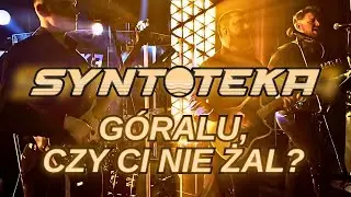 Góralu, czy ci nie żal - Syntoteka NA ŻYWO