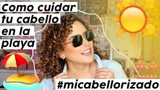 Como cuidar tu cabello en las vacaciones! #micabelllorizado