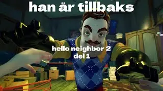 Han &auml;r tillbaka [Hello neighbor 2 del 1]