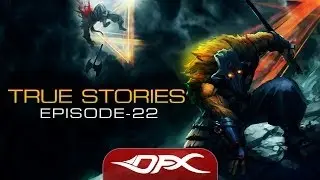 DotA2 True Stories - Episode 22