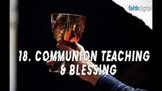 18. Communion Teaching & Blessing ( The Anointed Life )