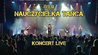 Felix - Nauczycielka Tańca (Koncert Live)