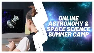 Summer Camp 2020 | Online Astronomy, Space Science & STEM Program | Zoom/ Google Meet Classes