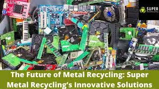 The Future of Metal Recycling Super Metal Recycling&rsquo;s Innovative Solutions