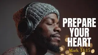 Prepare Your Heart &mdash; Peaceful R&B Gospel for Quiet Prayer & Rest