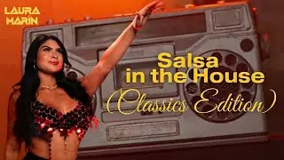 Salsa in the House (𝒞𝓁𝒶𝓈𝓈𝒾𝒸𝓈 𝐸𝒹𝒾𝓉𝒾𝑜𝓃) - Laura Mar&iacute;n DJ | Live Set