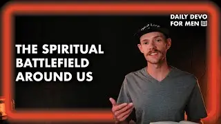 The Spiritual Battlefield Around Us | 2 Kings 6:15-17 | Daily Devotional for Men
