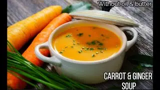Ginger Carrot Soup| Nutriant Rich Super Food With full of Vit K,Vit C| आरोग्यदाई गाजराचे सुप |