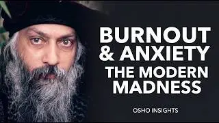 Guru Osho on Burnout, Anxiety, and the Madness of Modern Life