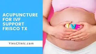 Trying Acupuncture for IVF Support in Frisco TX &ndash; Yin&rsquo;s Acupuncture & Herbs Clinic | (972) 668-2626