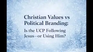 Christian Values vs Political Branding: Is the UCP Following or Using Jesus?&rdquo;