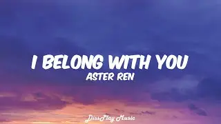 Aster Ren &ndash; I belong with you (Lyrics)