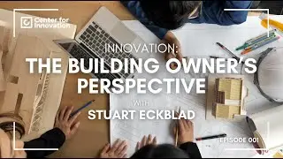 Innovation: The Building Owner's Perspective with Stuart Eckblad