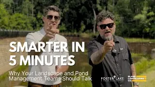 SMARTER IN 5-MINUTES: Why Your Landscape and Pond Management Teams Should Talk