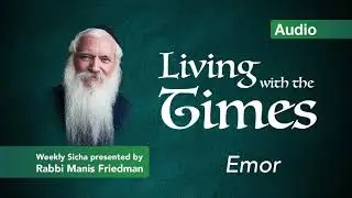 Parshas Emor - Living with the Times - Rabbi Manis Friedman