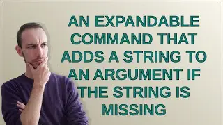 Tex: An expandable command that adds a string to an argument if the string is missing