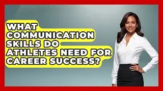 What Communication Skills Do Athletes Need For Career Success? - Student Athlete Central