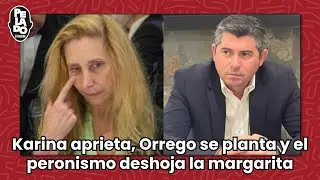 Opini&oacute;n: Karina aprieta, Orrego se planta y el peronismo deshoja&nbsp;la&nbsp;margarita