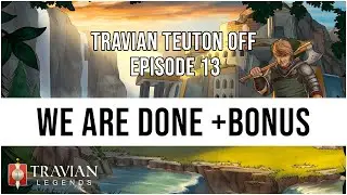 (10X) Travian Teuton Off Episode 13 - WE ARE DONE +BONUS MATERIAL