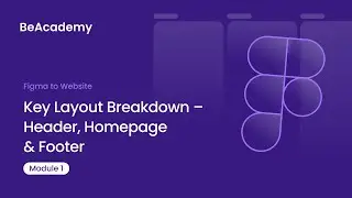 BeAcademy | Figma to Website &ndash; Module 1.2: Key Layout Breakdown &ndash; Header, Homepage & Footer